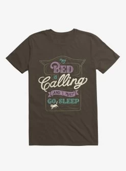 My Bed Is Calling And I Must Go Sleep Brown T-Shirt