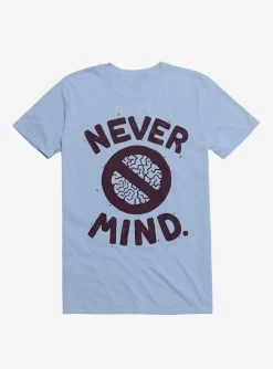 Never Mind Brain T-Shirt